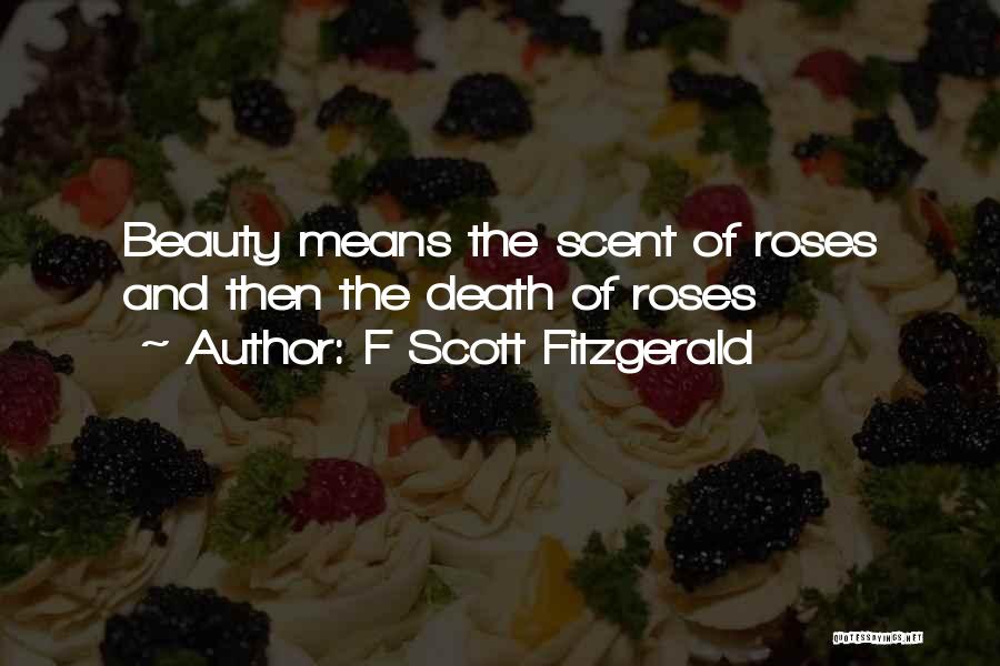 Beauty And Roses Quotes By F Scott Fitzgerald