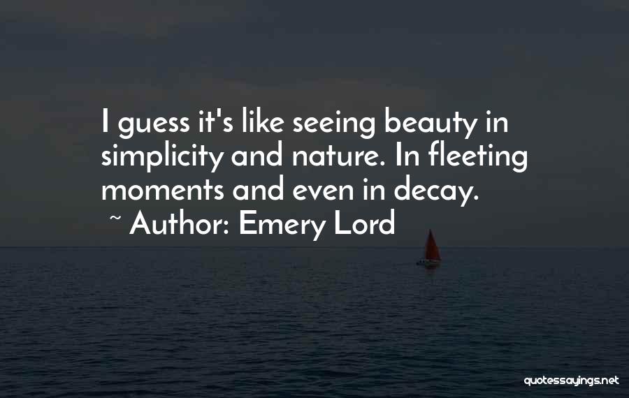 Beauty And Simplicity Quotes By Emery Lord