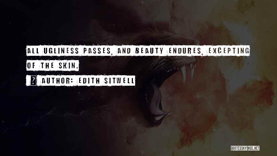 Beauty And Ugliness Quotes By Edith Sitwell