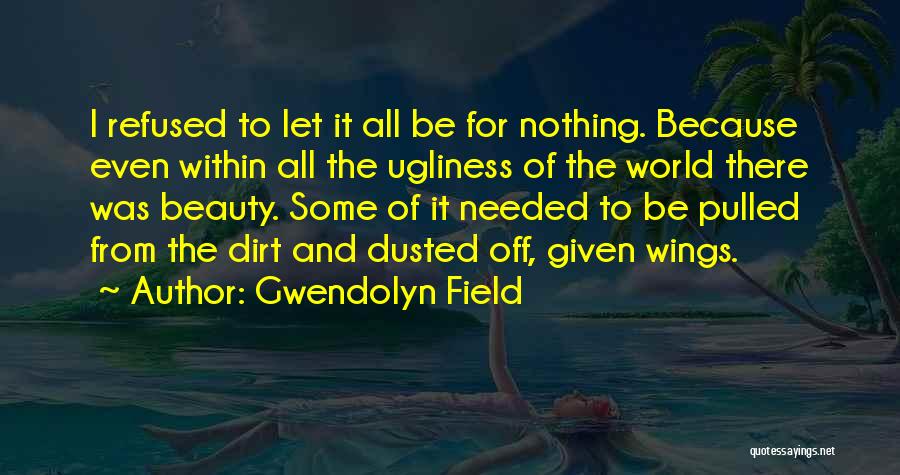 Beauty And Ugliness Quotes By Gwendolyn Field