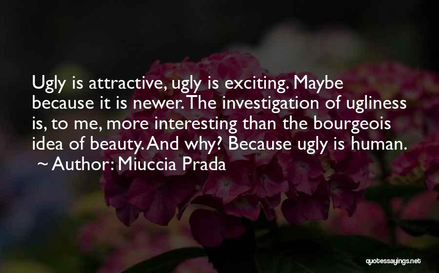 Beauty And Ugliness Quotes By Miuccia Prada