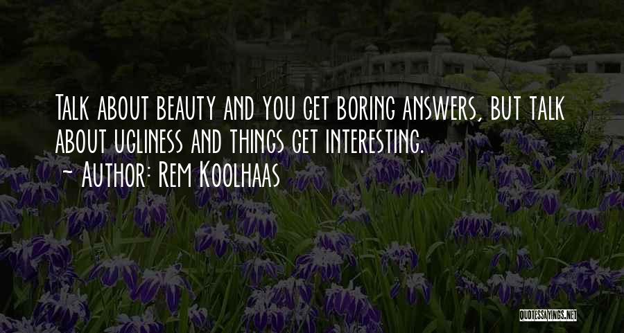 Beauty And Ugliness Quotes By Rem Koolhaas