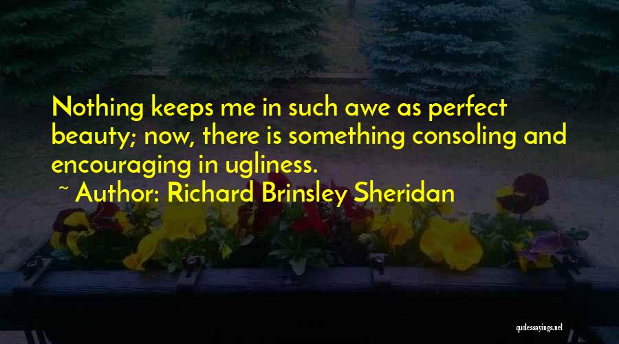 Beauty And Ugliness Quotes By Richard Brinsley Sheridan