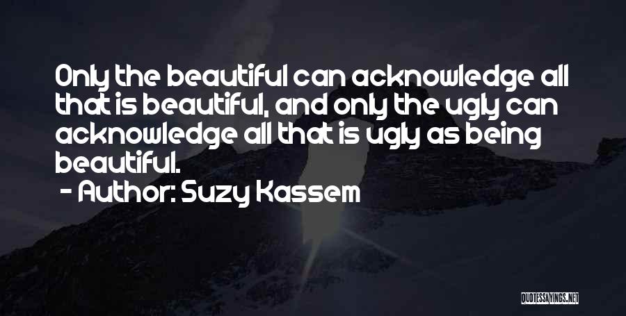 Beauty And Ugliness Quotes By Suzy Kassem