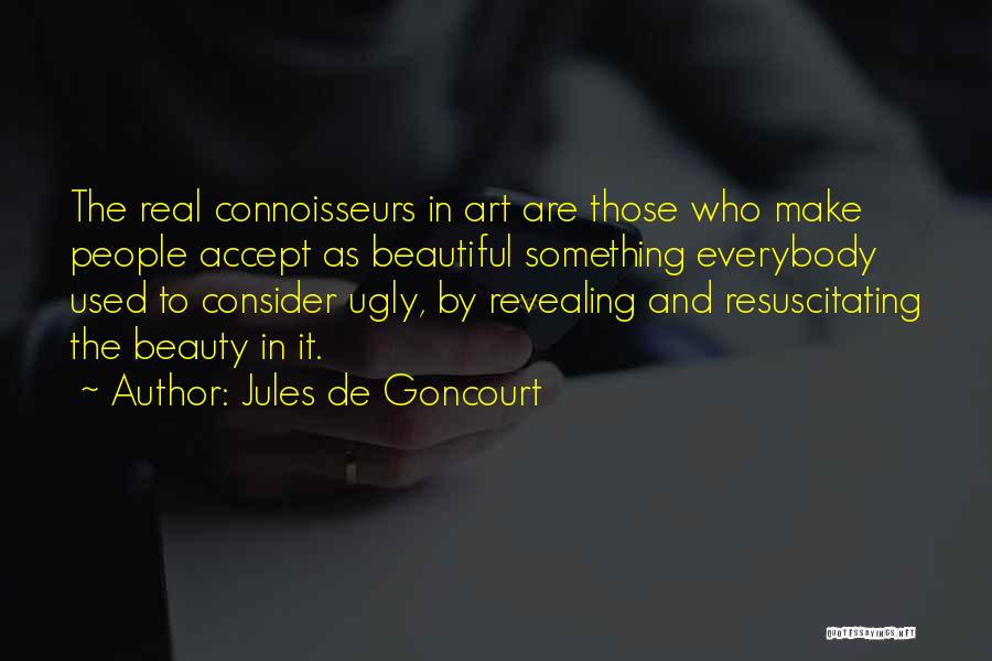 Beauty And Ugly Quotes By Jules De Goncourt