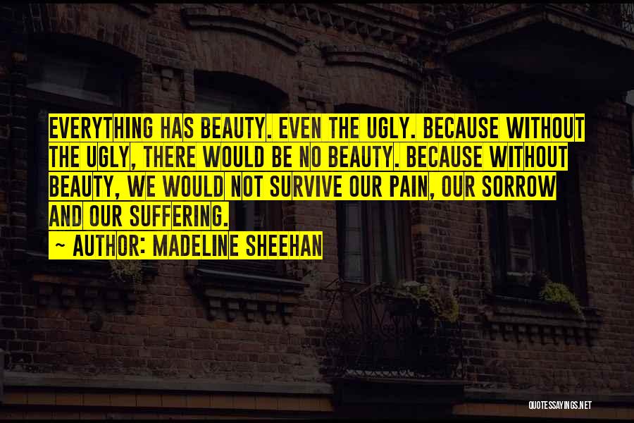 Beauty And Ugly Quotes By Madeline Sheehan Beauty And Ugly Quotes By Madeline Sheehan