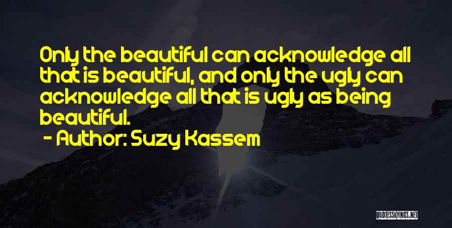 Beauty And Ugly Quotes By Suzy Kassem