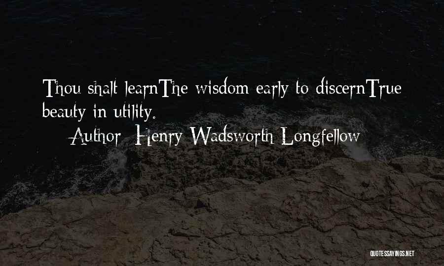 Beauty And Utility Quotes By Henry Wadsworth Longfellow