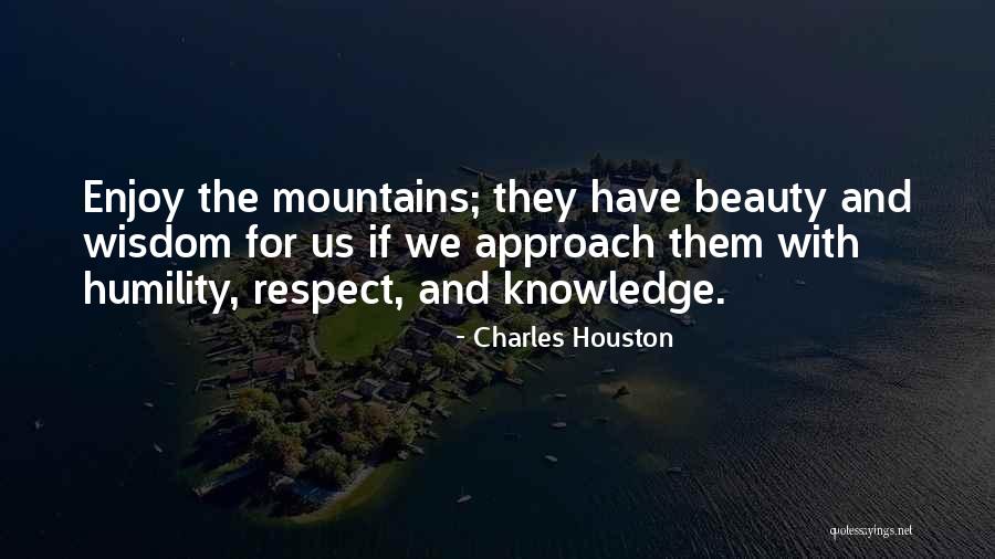Beauty And Wisdom Quotes By Charles Houston Beauty And Wisdom Quotes By Charles Houston