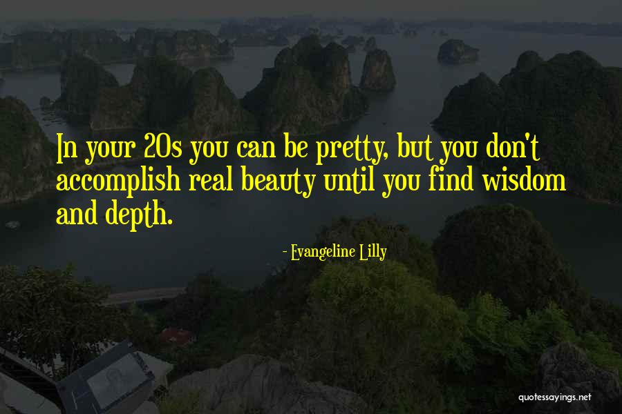 Beauty And Wisdom Quotes By Evangeline Lilly Beauty And Wisdom Quotes By Evangeline Lilly