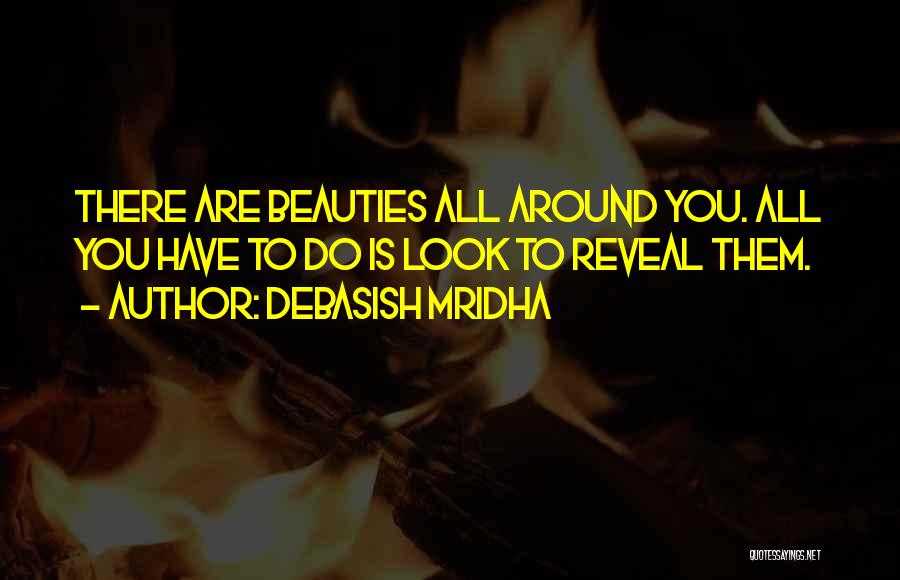 Beauty Around You Quotes By Debasish Mridha