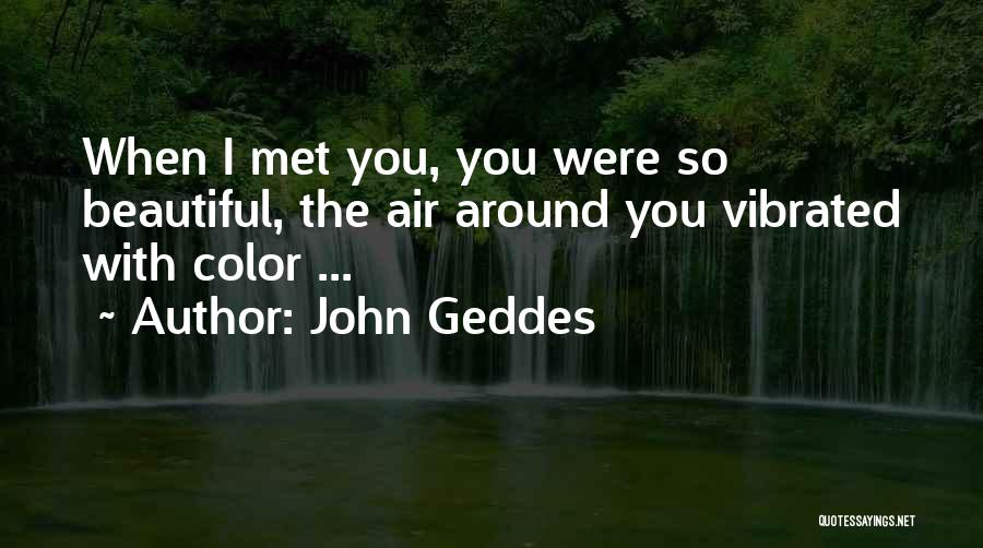Beauty Around You Quotes By John Geddes