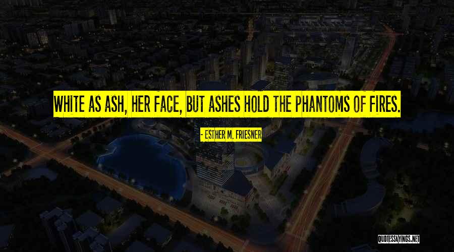Beauty Ashes Quotes By Esther M. Friesner Beauty Ashes Quotes By Esther M. Friesner