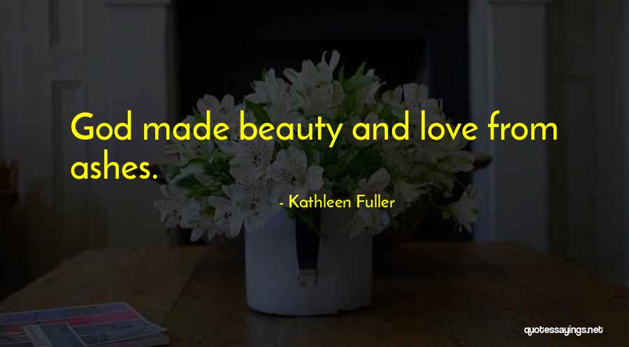 Beauty Ashes Quotes By Kathleen Fuller