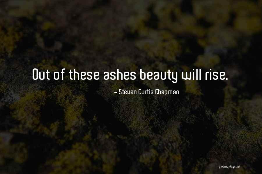 Beauty Ashes Quotes By Steven Curtis Chapman