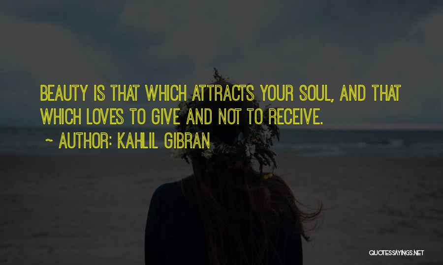 Beauty Attracts Quotes By Kahlil Gibran