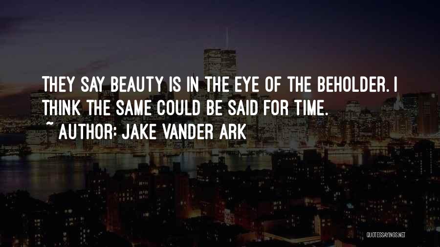 Beauty Beholder Quotes By Jake Vander Ark