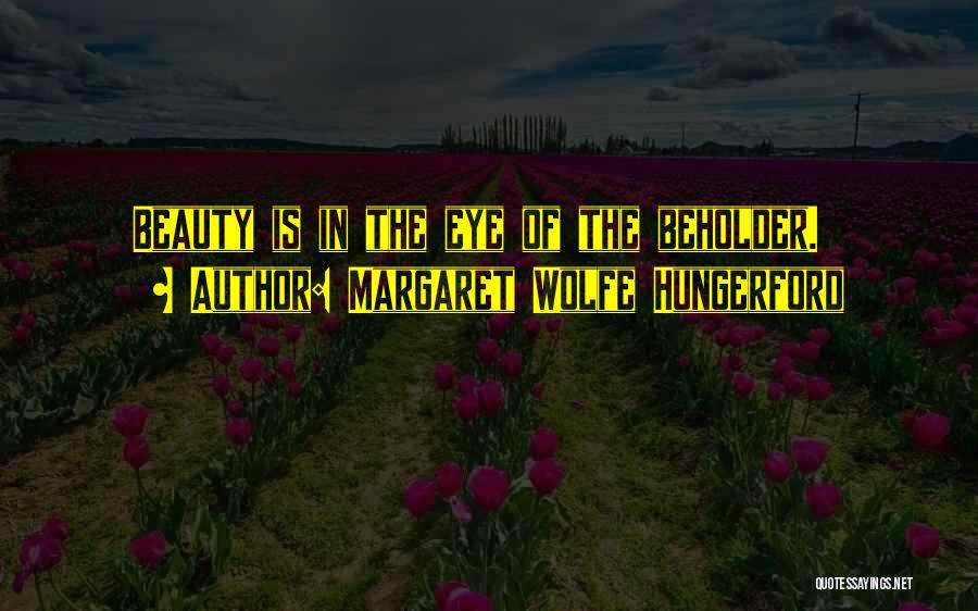 Beauty Beholder Quotes By Margaret Wolfe Hungerford