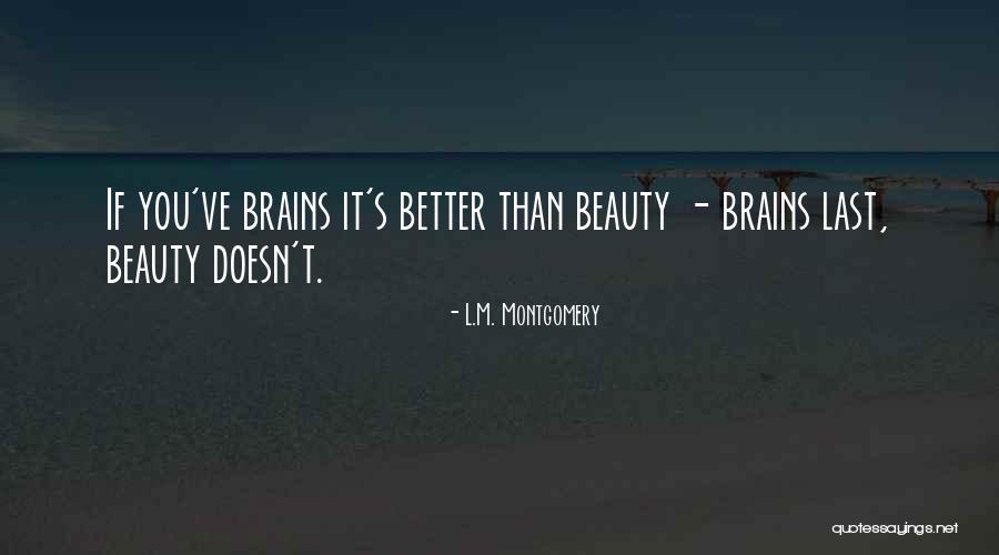 Beauty Brains Quotes By L.M. Montgomery Beauty Brains Quotes By L.M. Montgomery