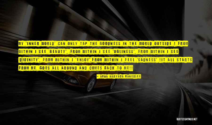 Beauty Comes And Goes Quotes By Abha Maryada Banerjee Beauty Comes And Goes Quotes By Abha Maryada Banerjee