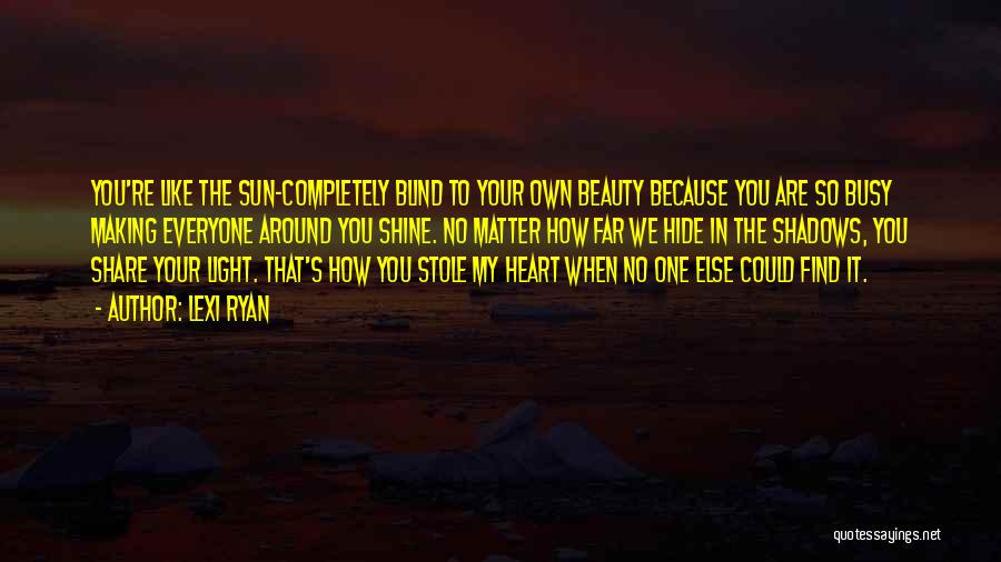 Beauty Comes From Heart Quotes By Lexi Ryan