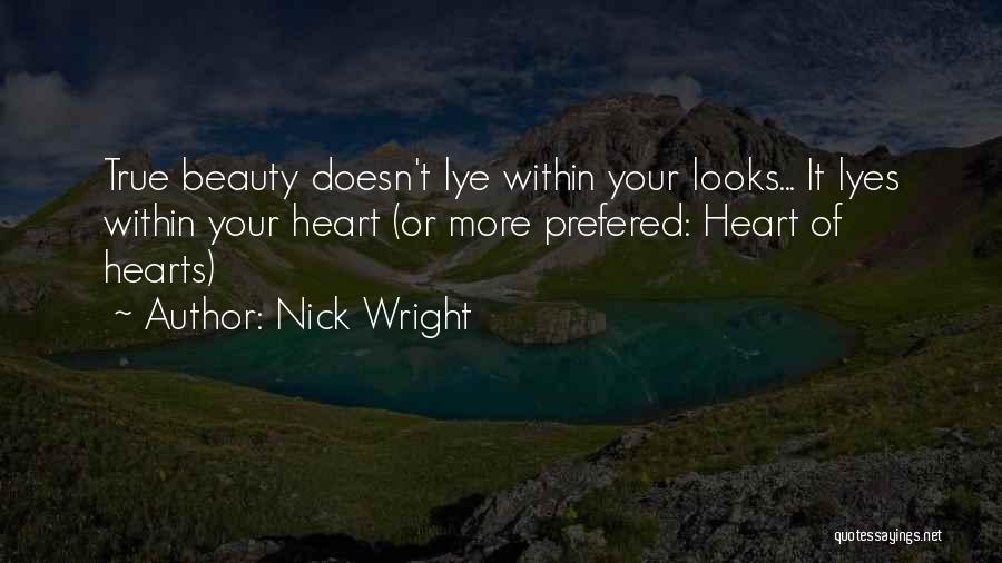 Beauty Comes From Heart Quotes By Nick Wright