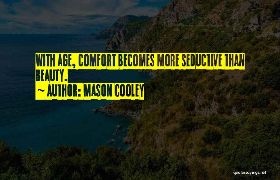 Beauty Comes With Age Quotes By Mason Cooley