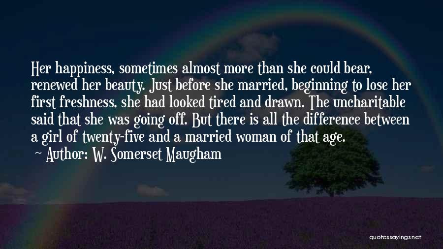 Beauty Comes With Age Quotes By W. Somerset Maugham