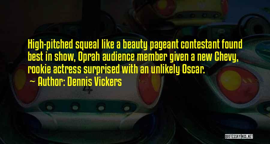 Beauty Contestant Quotes By Dennis Vickers