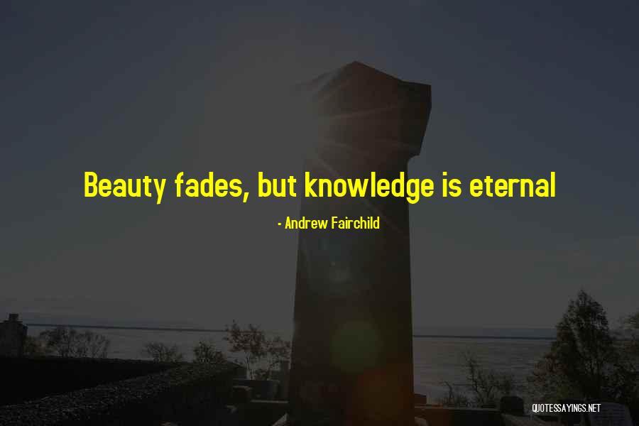 Beauty Fades But Quotes By Andrew Fairchild