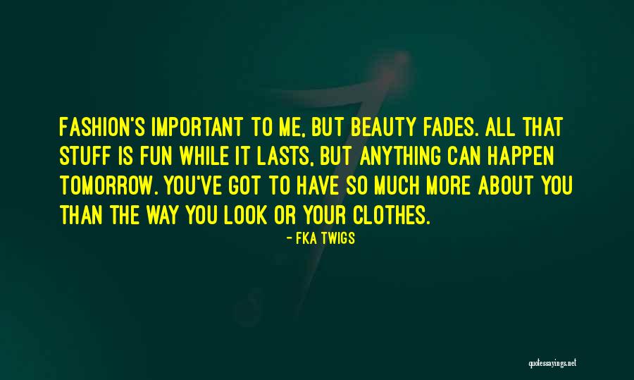 Beauty Fades But Quotes By FKA Twigs