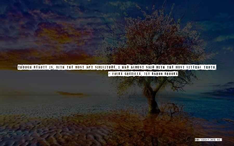 Beauty Fades But Quotes By Fulke Greville, 1st Baron Brooke Beauty Fades But Quotes By Fulke Greville, 1st Baron Brooke