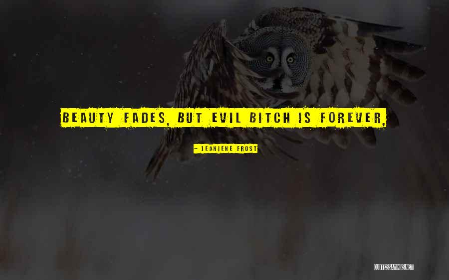 Beauty Fades But Quotes By Jeaniene Frost Beauty Fades But Quotes By Jeaniene Frost