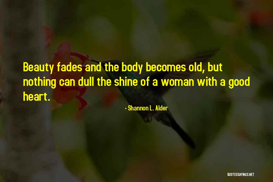 Beauty Fades But Quotes By Shannon L. Alder Beauty Fades But Quotes By Shannon L. Alder