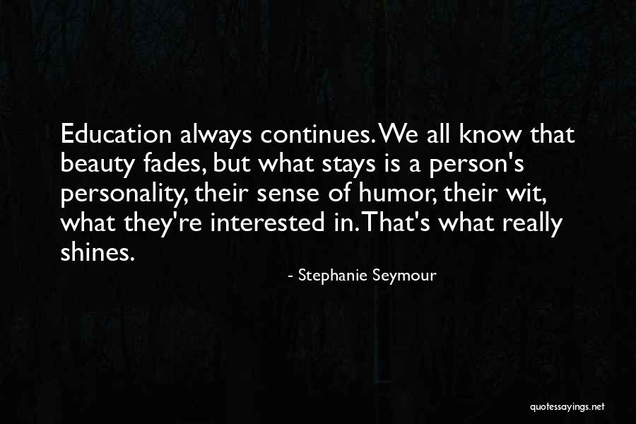 Beauty Fades But Quotes By Stephanie Seymour Beauty Fades But Quotes By Stephanie Seymour