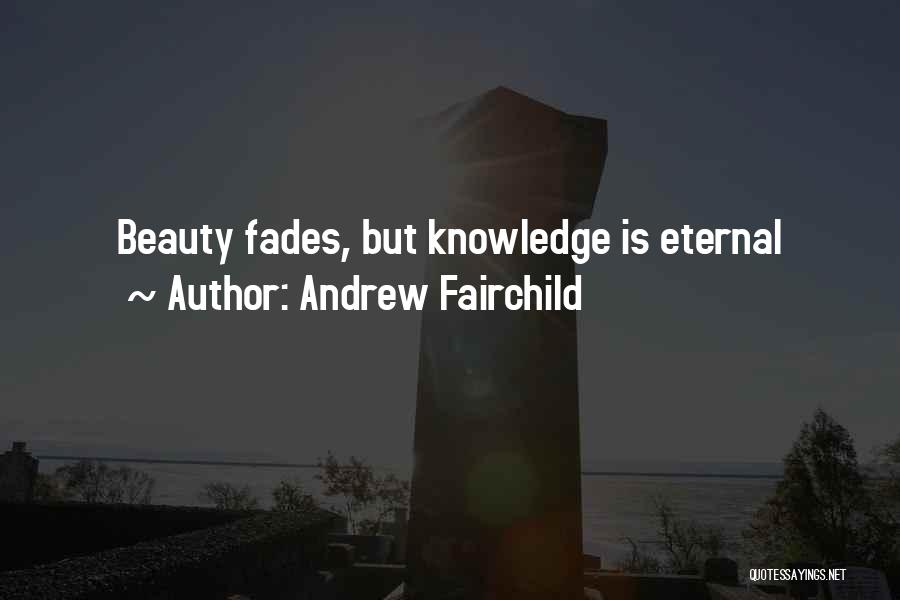 Beauty Fades Quotes By Andrew Fairchild