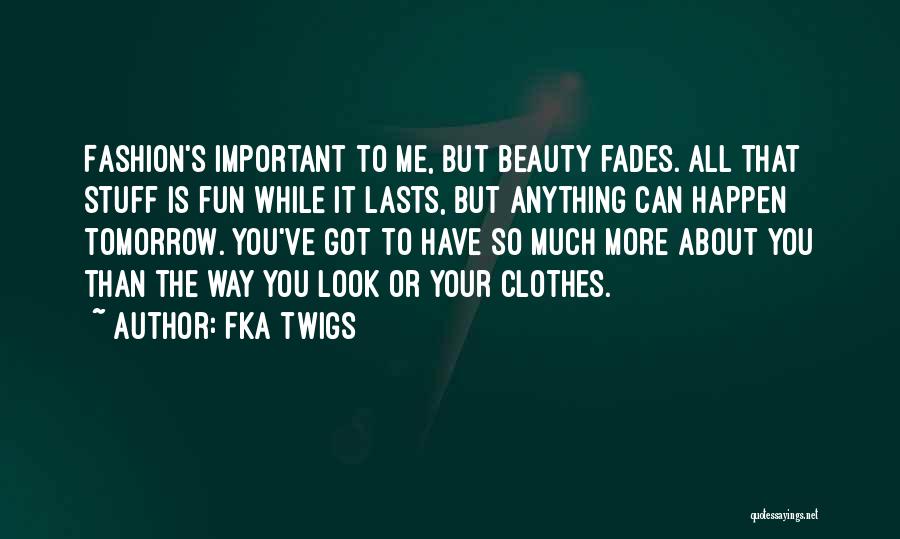 Beauty Fades Quotes By FKA Twigs