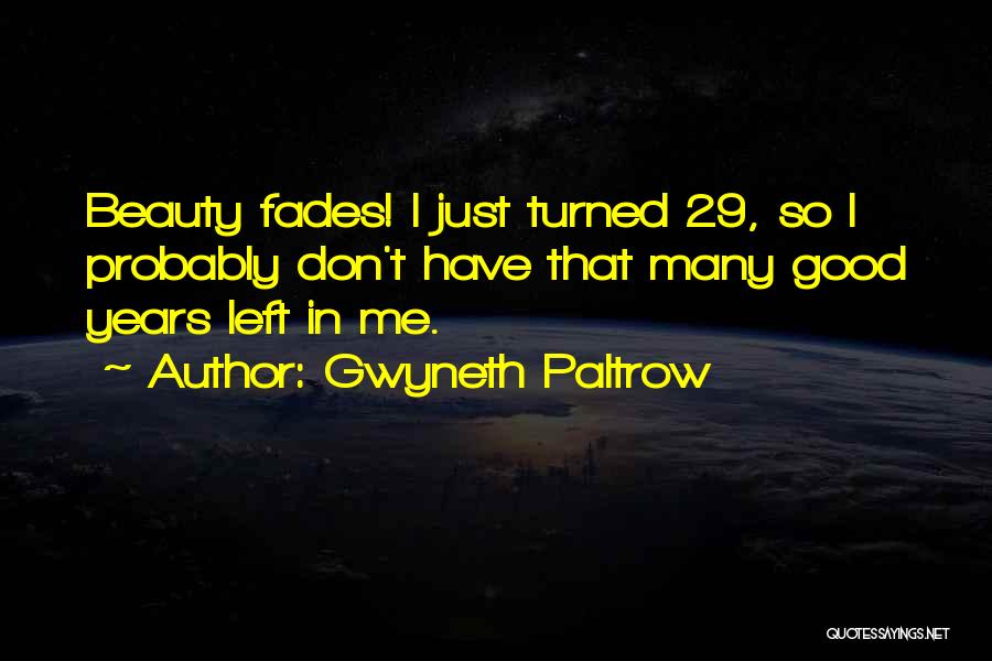 Beauty Fades Quotes By Gwyneth Paltrow