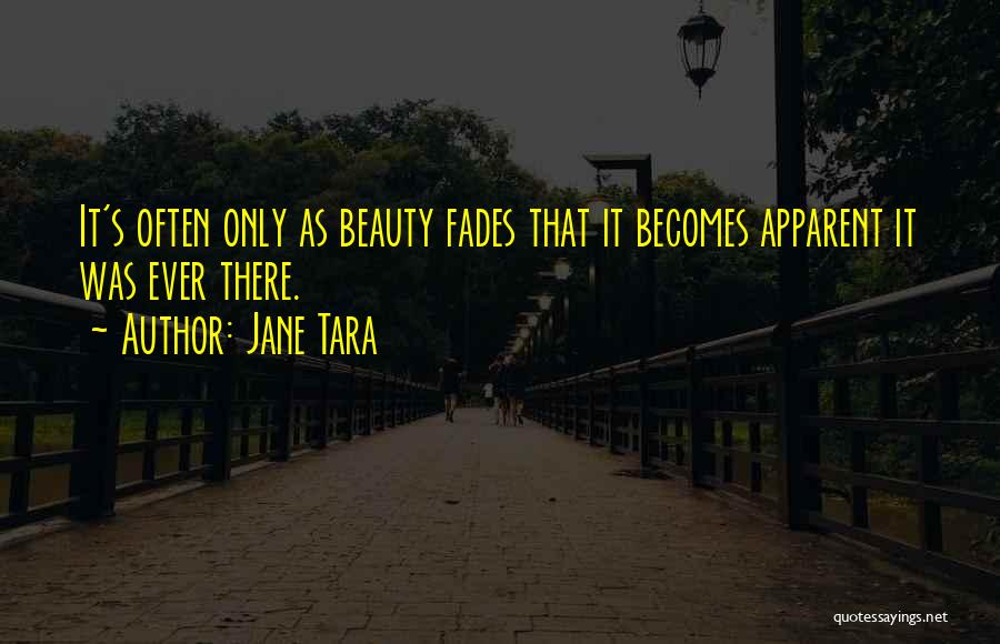 Beauty Fades Quotes By Jane Tara