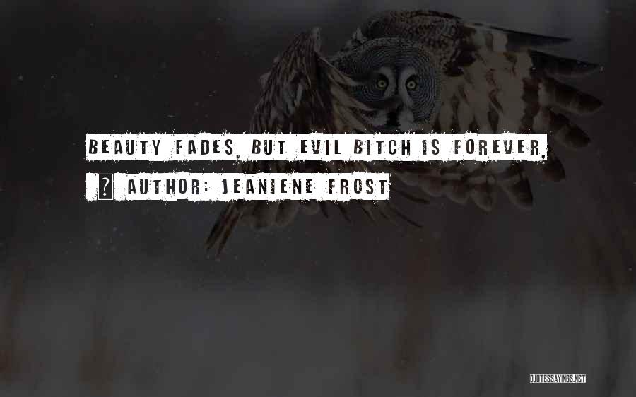 Beauty Fades Quotes By Jeaniene Frost