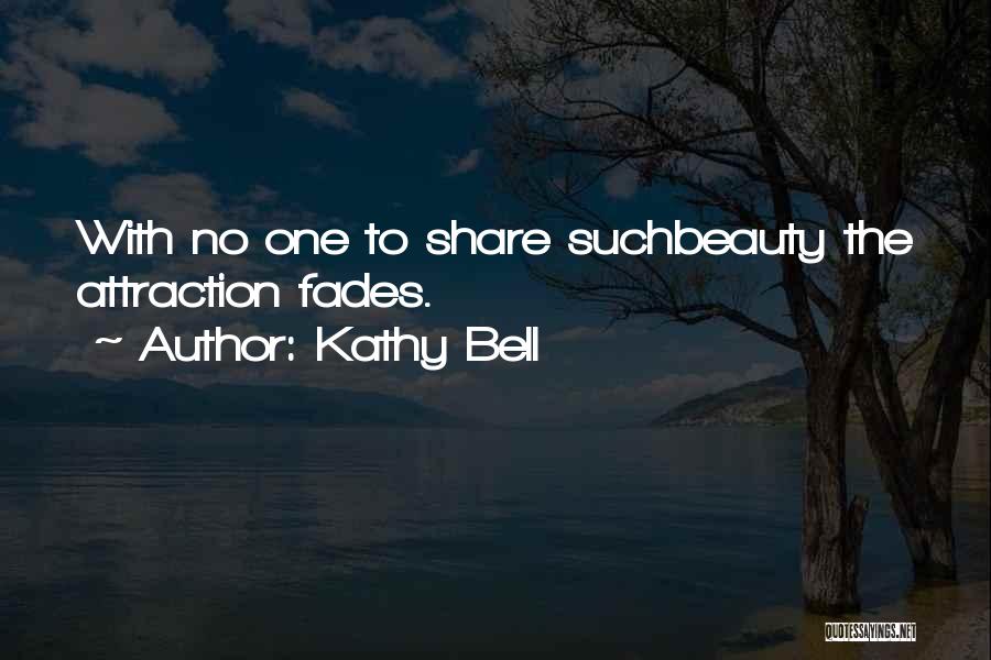 Beauty Fades Quotes By Kathy Bell