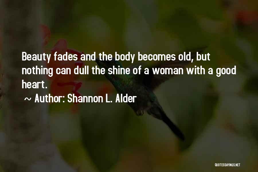 Beauty Fades Quotes By Shannon L. Alder