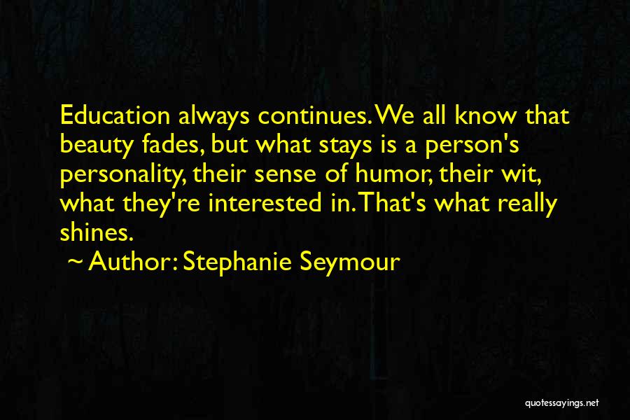 Beauty Fades Quotes By Stephanie Seymour