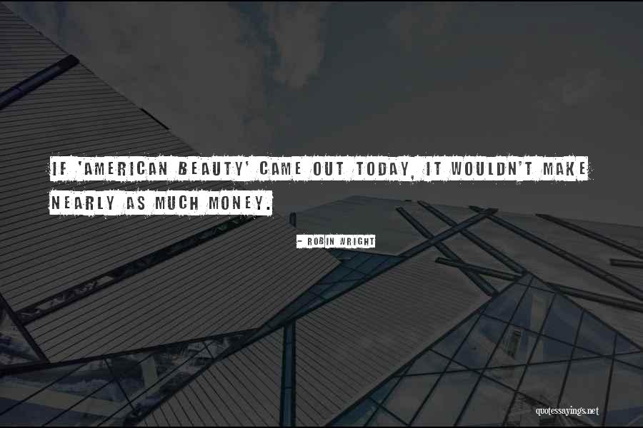 Beauty From American Beauty Quotes By Robin Wright Beauty From American Beauty Quotes By Robin Wright