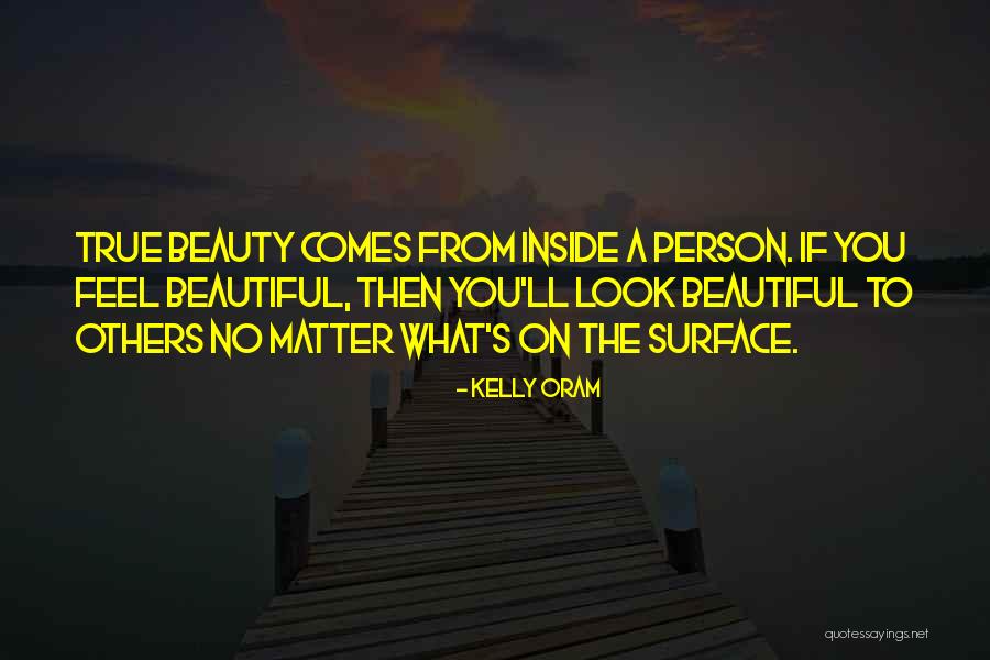 Beauty From The Inside Quotes By Kelly Oram Beauty From The Inside Quotes By Kelly Oram