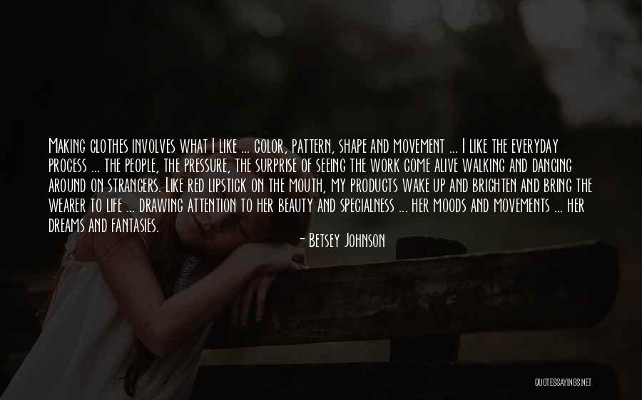 Beauty In Everyday Life Quotes By Betsey Johnson Beauty In Everyday Life Quotes By Betsey Johnson