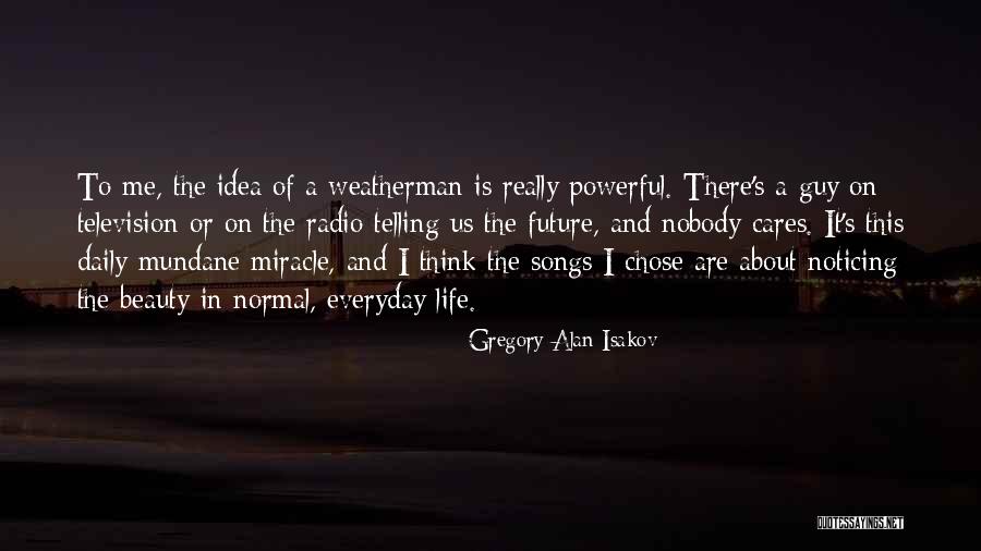 Beauty In Everyday Life Quotes By Gregory Alan Isakov