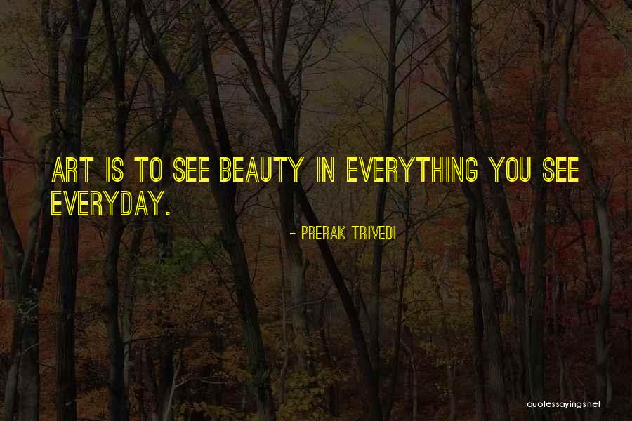 Beauty In Everyday Life Quotes By Prerak Trivedi Beauty In Everyday Life Quotes By Prerak Trivedi