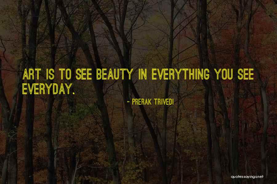 Beauty In Everyday Life Quotes By Prerak Trivedi