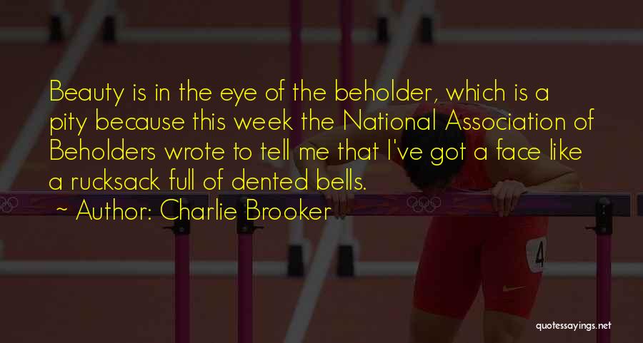 Beauty In Eye Of Beholder Quotes By Charlie Brooker